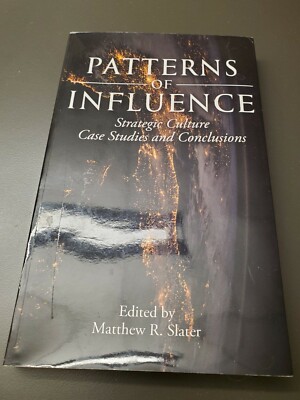 Patterns Of Influence: Strategic Culture Case Studies And Conclu Matthew Slater