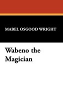 Mabel Osgood Wright | Wabeno The Magician | Buch | Englisch (2024) | Gebunden