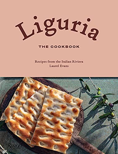Liguria: The Cookbook: Recipes from the Italian Riviera - Laurel Evans