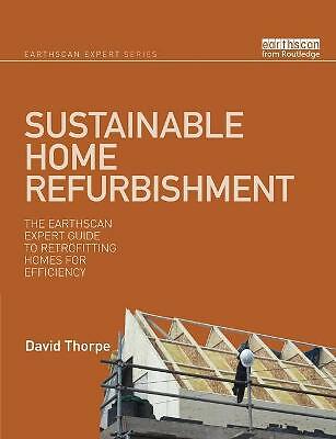 Sustainable Home Refurbishment: The Earthscan Expert Guide to Retrofitting...