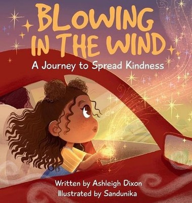 Blowing In The Wind: A Journey to Spread Kindness by Ashleigh Dixon Hardcover Bo
