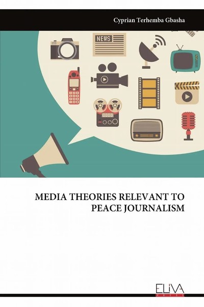 Media Theories Relevant TO Peace Journalism Cyprian Terhemba Gbasha Taschenbuch-image