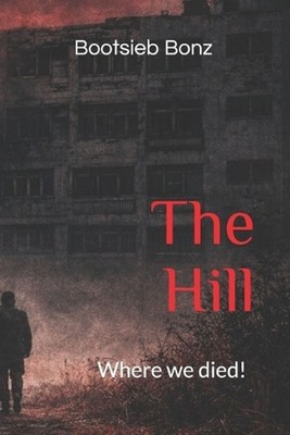 The Hill: Where we died! by Bootsieb Bonz Paperback Book