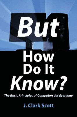 Aber woher weiß es das?: Die Grundprinzipien von Computern für alle J Clark S...
