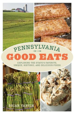 Pennsylvania Good Eats: Exploring the State's Favorite, -  NEW Brian Yarvin 2021