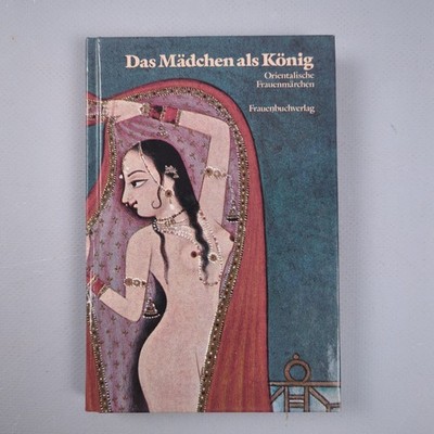 Das Mädchen als König Orientalische Frauenmärchen Band II