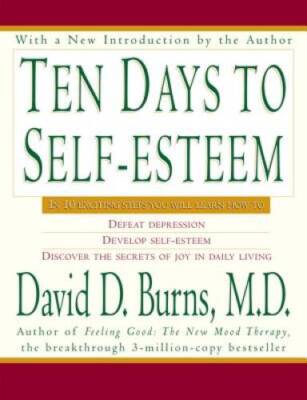 Ten Days to Self-Esteem - Paperback By Burns, David D., M.D. - VERY GOOD