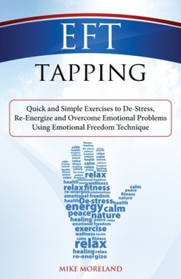 Eft Tapping: Quick and Simple Exercises to de-Stress, Re-Energize and Overcome