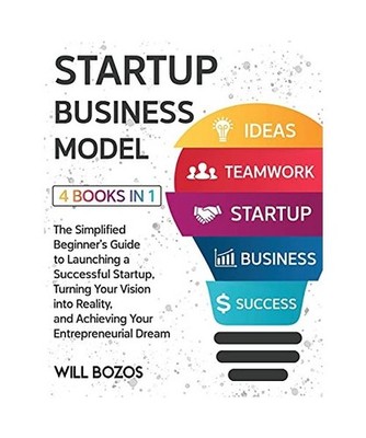Startup Business Model [4 Books in 1]: The Simplified Beginner's Guide to Launch