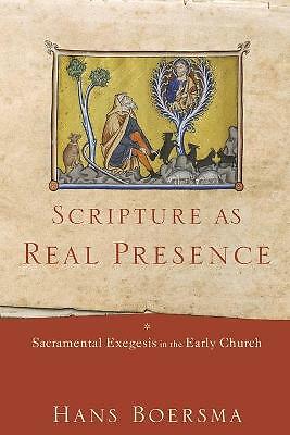 Scripture as Real Presence: Sacramental Exegesis in the Early Church by Hans...