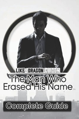 Like A Dragon Gaiden: The Man Who Erased His Name Complete Guide: Best Tips, Tri