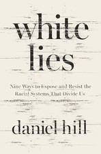 Image of White Lies: Nine Ways to Expose and Resist the Racial Systems That Divide Us