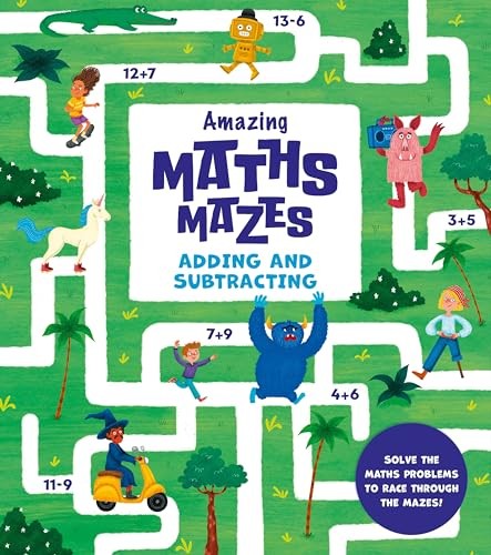Amazing Maths Mazes: Adding and Subtracting: Solve the Maths Problems to Race Th