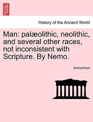 Man: palolithic, neolithic, and several other races, not inconsistent with S-,