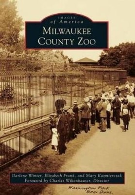 Darlene Winter Elizabeth Frank Mary Kazmierczak Milwaukee County Zoo (Paperback)