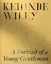 Kehinde Wiley: a Portrait of a Young Gentleman Hardcover