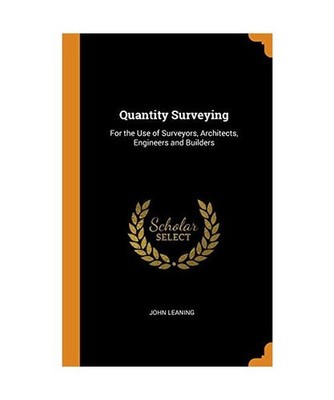 Quantity Surveying: For the Use of Surveyors, Architects, Engineers and Builders