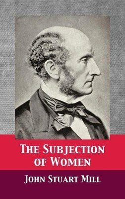 John Stuart Mill The Subjection of Women (Gebundene Ausgabe)