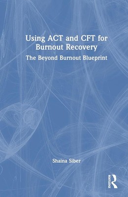 Using ACT and CFT for Burnout Recovery: The Beyond Burnout Blueprint Hardcover