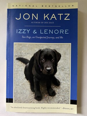 Izzy & Lenore: Two Dogs, An Unexpected Journey, And Me. By Jon Katz - Paperback