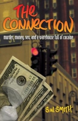 THE CONNECTION: MURDER, MONEY, SEX AND A WAREHOUSE FULL OF By S. W. Smith *NEW*