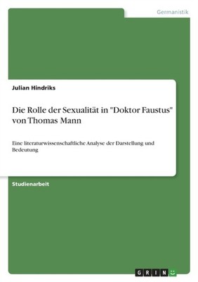 Hindriks - Die Rolle der Sexualität in Doktor Faustus von Thomas Man - J555z