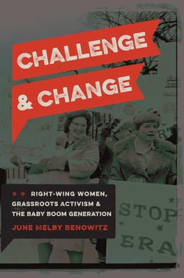 Challenge and Change: Right-Wing Women, Grassroots Activism, and the Baby Bo...