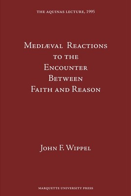 Medieval Reactions to the Encounter Between Faith and Reason (Aquinas Lectur...