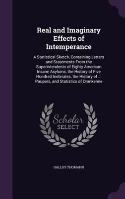 Real and Imaginary Effects of Intemperance: A Statistical Sketch, Containing Let