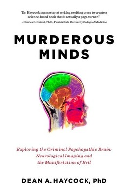 Murderous Minds: Exploring the Criminal Psychopathic Brain: Neurological Ima...