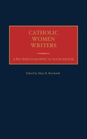 Catholic Women Writers | A Bio-Bibliographical Sourcebook | Mary R. Reichardt