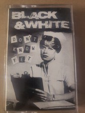 BLACK AND WHITE   DONT KNOW YET  cassette