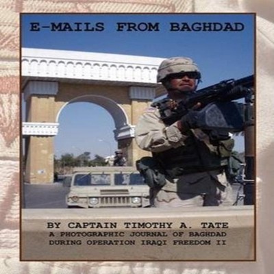 E-Mails from Baghdad A Photographic Journal of Baghdad During Ope