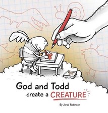 God and Todd Create a Creature by Jared J. Robinson Hardcover Book