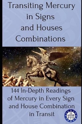 Transiting Mercury in Signs and Houses Combinations: 144 In-Depth Readings of Me