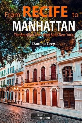 From Recife to Manhattan: The Jews Who Built New York by Daniela Levy Paperback 