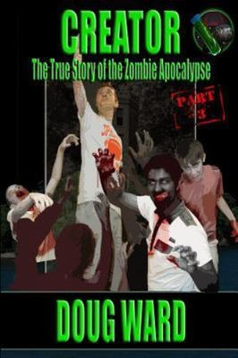 Creator; the True Story of the Zombie Apocalypse, Paperback by Ward, Doug; Re...