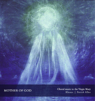 Patrick Allies Mother of God: Choral Music to the Virgin Mary (CD) Album