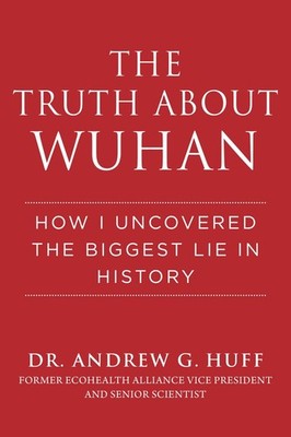 The Truth about Wuhan: How I Uncovered the Biggest Lie in History - hardcove...