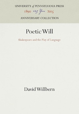 Poetic Will: Shakespeare and the Play of Language by David Willbern (English) Ha