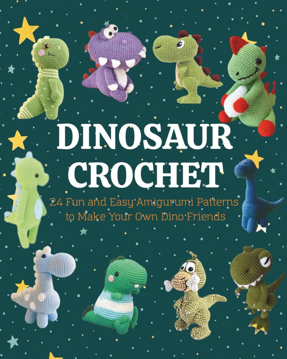Dinosaur Crochet: 24 Fun and Easy Amigurumi Patterns to Make Your Own Dino Frie