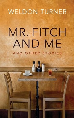 Mr. Fitch and Me and Other Stories by Weldon Turner (English) Paperback Book