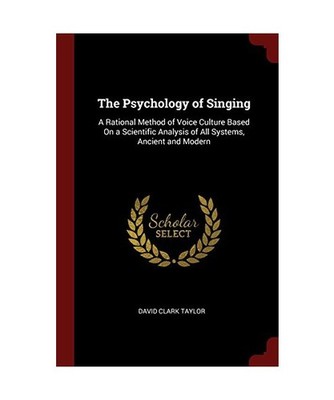 The Psychology of Singing: A Rational Method of Voice Culture Based On a Scienti