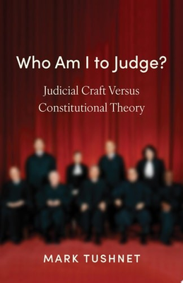 #ad Who Am I to Judge?: Judicial Craft versus Constitutional Theory Tushnet Mark $14.94