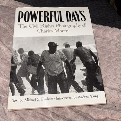 Powerful Days : The Civil Rights Photography of Charles Moore by Andrew J. Young