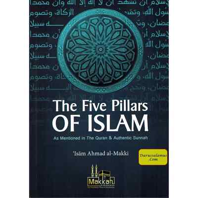 The Five Pillars of Islam By Isam Ahmad Al Makki