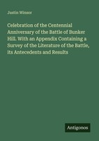 Celebration Of The Centennial Anniversary Of The Battle Of Bunker Hill. With An