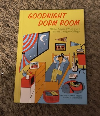 2016  GOODNIGHT DORM ROOM:  All the Advice I Wish I Got Before Going to College