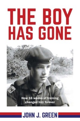The Boy Has Gone: How 16 Weeks of Training Changed Him Forever by John J. Green