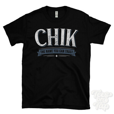 CHIK THE NAME YOU CAN TRUST T-SHIRT Herren & Damen Neuheit Familie Geschenkidee
